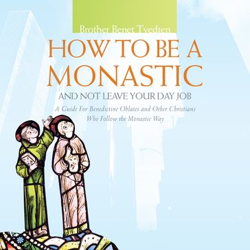How to Be a Monastic and Not Leave Your Day Job - Benet Tvedten