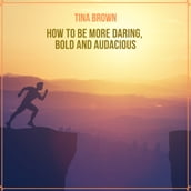 How to Be More Daring, Bold and Audacious