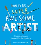 How to Be a Super Awesome Artist