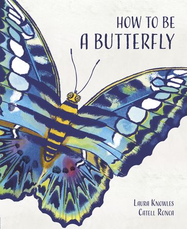 How to Be a Butterfly - Laura Knowles