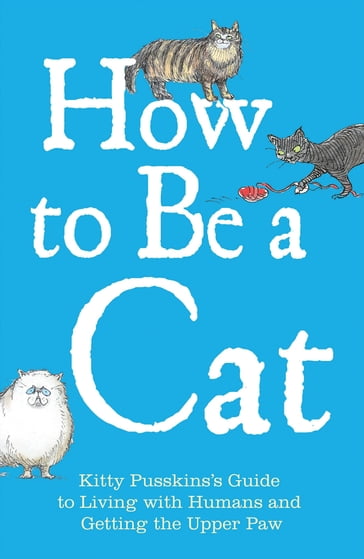How to Be a Cat - Kitty Pusskin - Mark Leigh