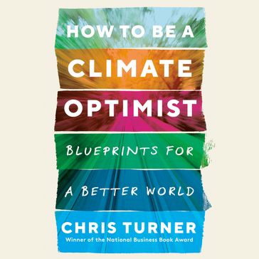 How to Be a Climate Optimist - Chris Turner
