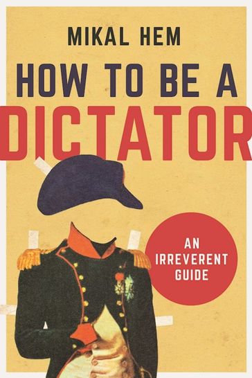 How to Be a Dictator - Mikal Hem