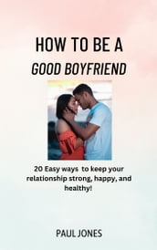 How to Be a Good Boyfriend