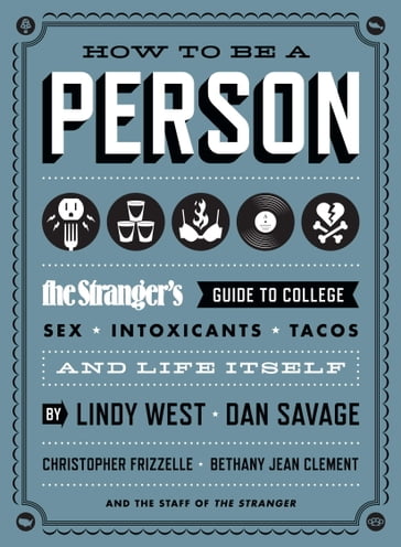 How to Be a Person - Bethany Jean Clement - Christopher Frizzelle - Dan Savage - Lindy West - The Staff of The Stranger