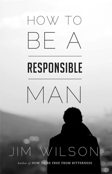 How to Be a Responsible Man - Jim Wilson