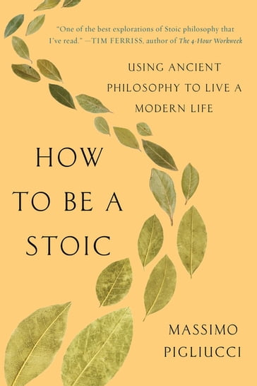 How to Be a Stoic - Massimo Pigliucci