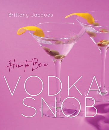 How to Be a Vodka Snob - Brittany Jacques