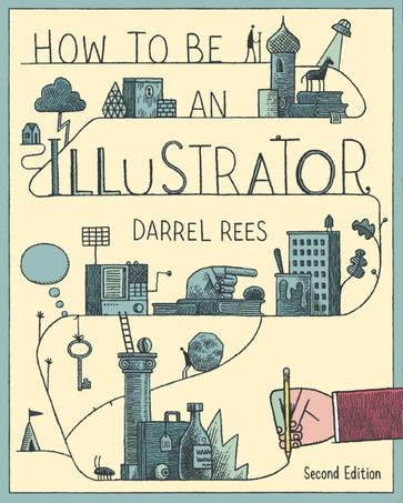 How to Be an Illustrator Second Edition - Darrel Rees