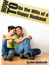 How to Be the Wife of a Happy Husband