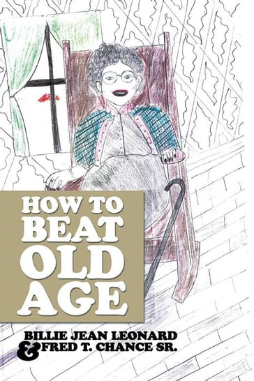 How to Beat Old Age - Billie Jean Leonard - Fred T. Chance Sr.