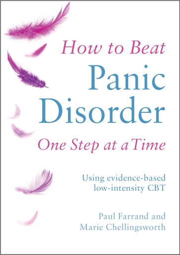 How to Beat Panic Disorder One Step at a Time - Marie Chellingsworth - Paul Farrand