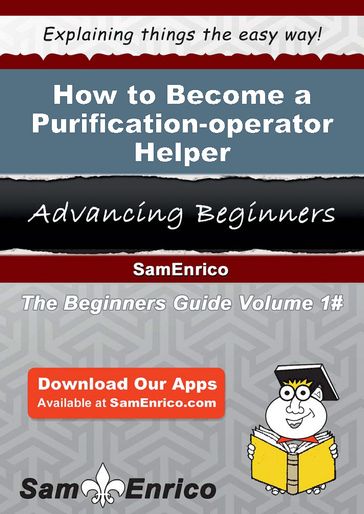 How to Become a Purification-operator Helper - Adelaida Dooley