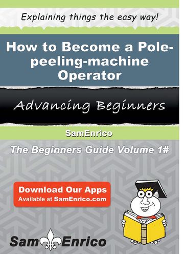How to Become a Pole-peeling-machine Operator - Ammie Kelleher
