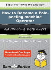 How to Become a Pole-peeling-machine Operator