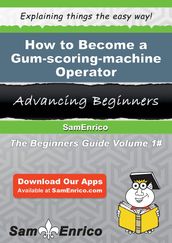 How to Become a Gum-scoring-machine Operator