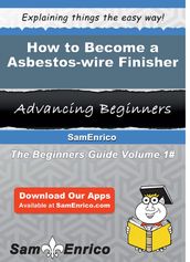 How to Become a Asbestos-wire Finisher