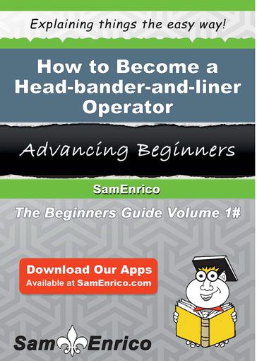 How to Become a Head-bander-and-liner Operator - Augustine Allan