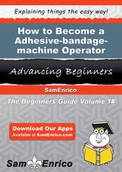 How to Become a Adhesive-bandage-machine Operator