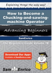 How to Become a Chucking-and-sawing-machine Operator