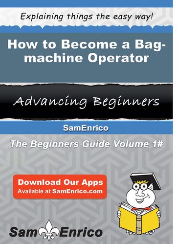 How to Become a Bag-machine Operator - Otha Gough