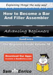 How to Become a Bar And Filler Assembler