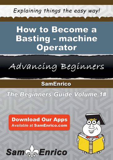 How to Become a Basting-machine Operator - Carolynn Solano