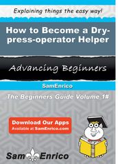 How to Become a Dry-press-operator Helper