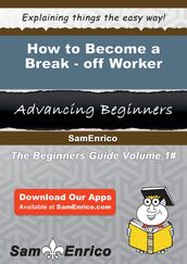 How to Become a Break-off Worker