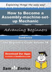 How to Become a Assembly-machine-set-up Mechanic