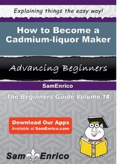 How to Become a Cadmium-liquor Maker