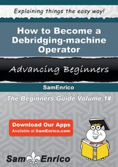 How to Become a Debridging-machine Operator