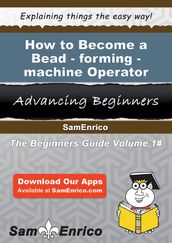 How to Become a Bead-forming-machine Operator