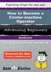 How to Become a Center-machine Operator
