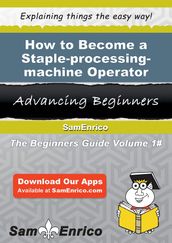 How to Become a Staple-processing-machine Operator