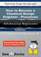 How to Become a Chemical Design Engineer - Processes
