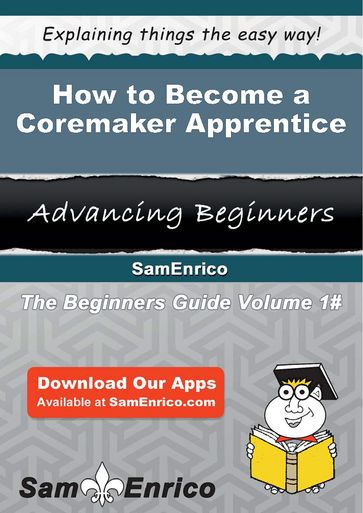 How to Become a Coremaker Apprentice - Bernita Swisher