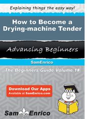 How to Become a Drying-machine Tender