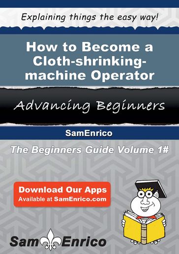 How to Become a Cloth-shrinking-machine Operator - Earlene Quinlan