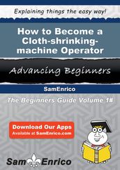 How to Become a Cloth-shrinking-machine Operator