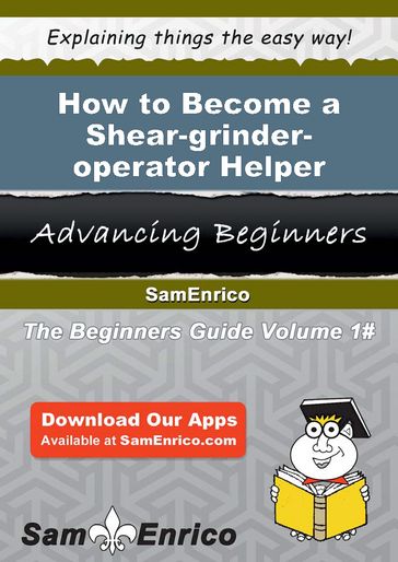 How to Become a Shear-grinder-operator Helper - Easter See