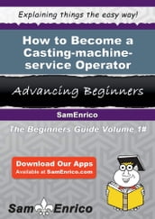 How to Become a Casting-machine-service Operator