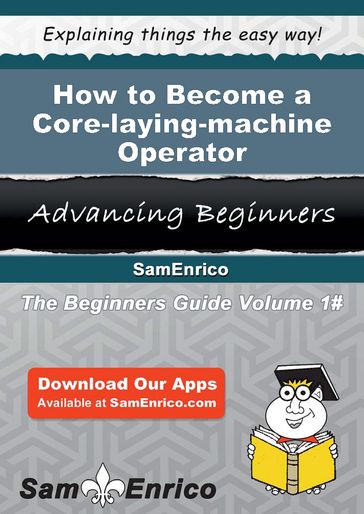 How to Become a Core-laying-machine Operator - Elicia Tompkins