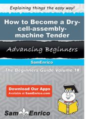 How to Become a Dry-cell-assembly-machine Tender
