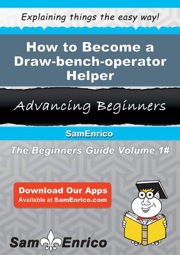 How to Become a Draw-bench-operator Helper - Eneida Ladner