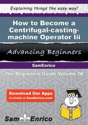 How to Become a Centrifugal-casting-machine Operator Iii