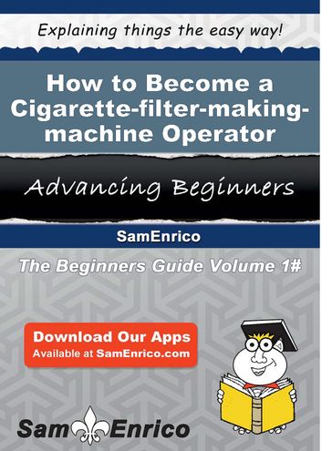 How to Become a Cigarette-filter-making-machine Operator - Florinda Garrison