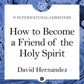 How to Become a Friend of the Holy Spirit