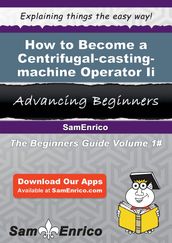How to Become a Centrifugal-casting-machine Operator Ii