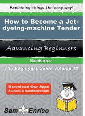 How to Become a Jet-dyeing-machine Tender